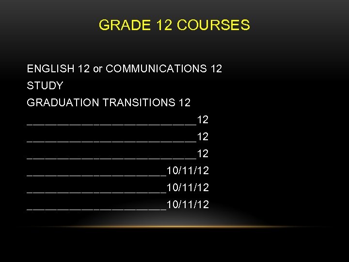 GRADE 12 COURSES ENGLISH 12 or COMMUNICATIONS 12 STUDY GRADUATION TRANSITIONS 12 ____________________________12 _______________________10/11/12