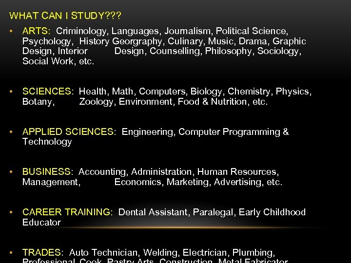 WHAT CAN I STUDY? ? ? • ARTS: Criminology, Languages, Journalism, Political Science, Psychology,