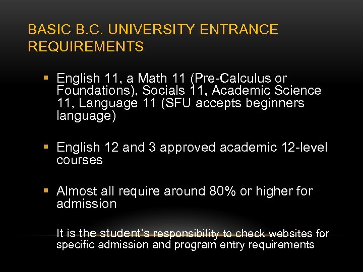 BASIC B. C. UNIVERSITY ENTRANCE REQUIREMENTS English 11, a Math 11 (Pre-Calculus or Foundations),