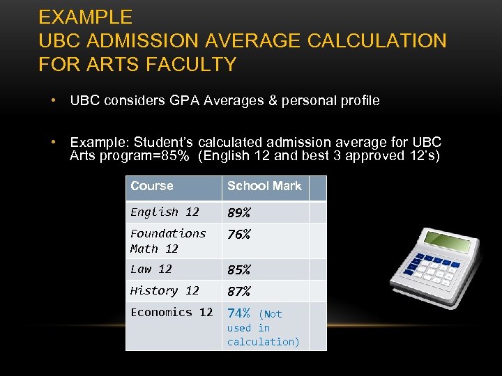 EXAMPLE UBC ADMISSION AVERAGE CALCULATION FOR ARTS FACULTY • UBC considers GPA Averages &