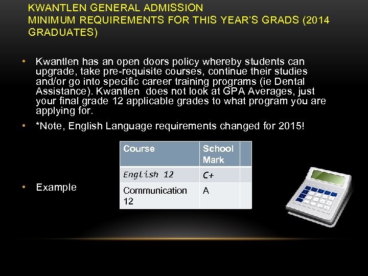 KWANTLEN GENERAL ADMISSION MINIMUM REQUIREMENTS FOR THIS YEAR’S GRADS (2014 GRADUATES) • Kwantlen has