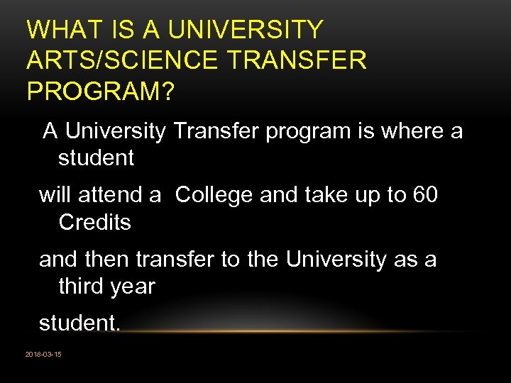 WHAT IS A UNIVERSITY ARTS/SCIENCE TRANSFER PROGRAM? A University Transfer program is where a