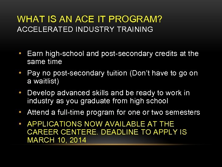 WHAT IS AN ACE IT PROGRAM? ACCELERATED INDUSTRY TRAINING • Earn high-school and post-secondary