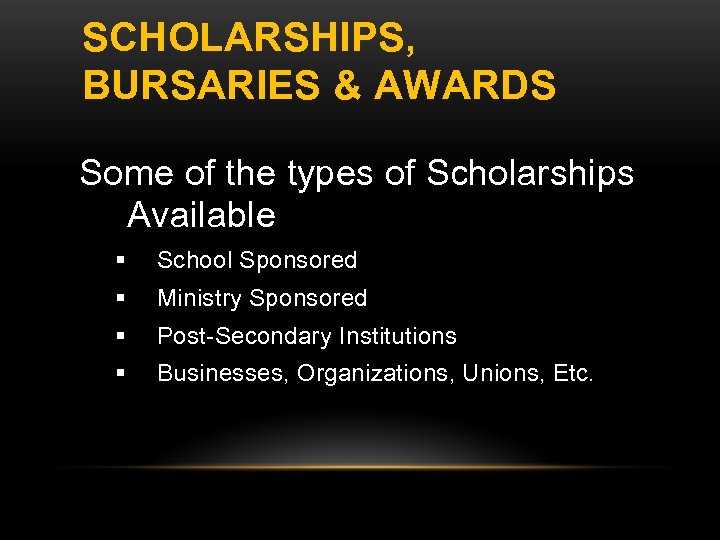 SCHOLARSHIPS, BURSARIES & AWARDS Some of the types of Scholarships Available School Sponsored Ministry