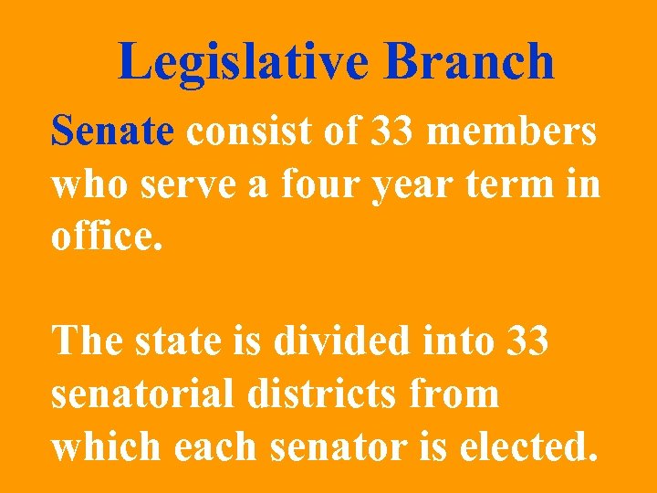 Legislative Branch Senate consist of 33 members who serve a four year term in