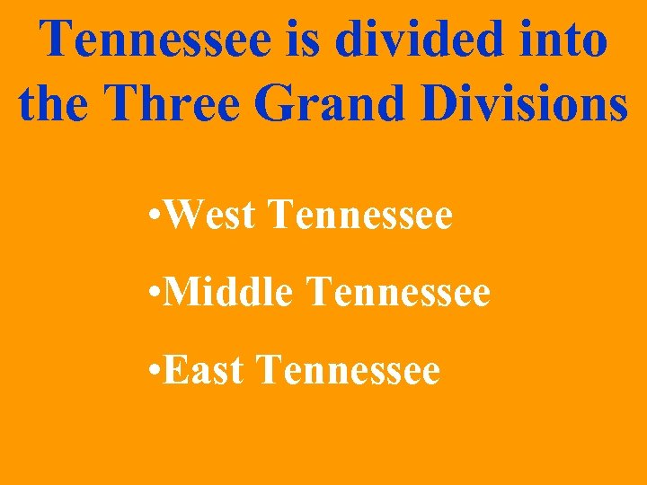 Tennessee is divided into the Three Grand Divisions • West Tennessee • Middle Tennessee