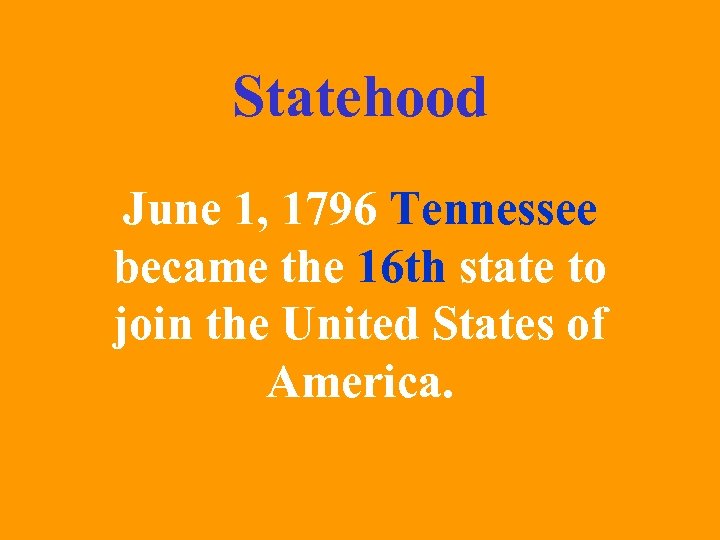 Statehood June 1, 1796 Tennessee became the 16 th state to join the United