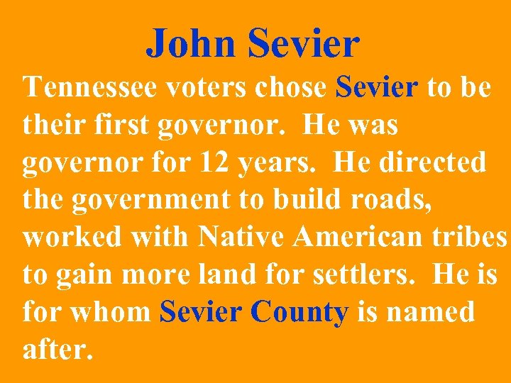 John Sevier Tennessee voters chose Sevier to be their first governor. He was governor