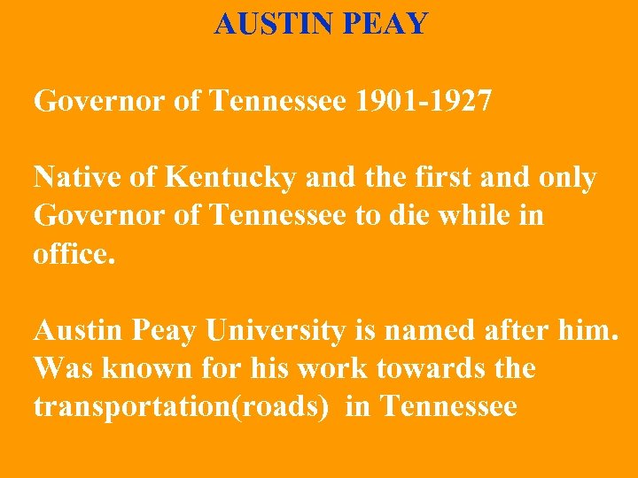 AUSTIN PEAY Governor of Tennessee 1901 -1927 Native of Kentucky and the first and