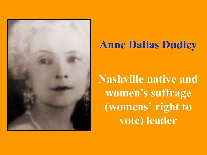 Anne Dallas Dudley Nashville native and women's suffrage (womens’ right to vote) leader 