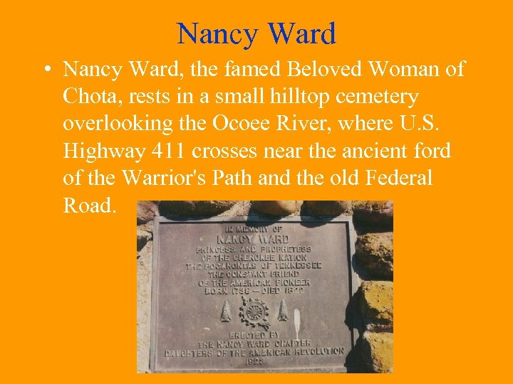 Nancy Ward • Nancy Ward, the famed Beloved Woman of Chota, rests in a