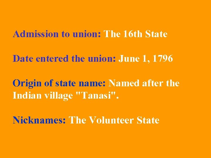 Admission to union: The 16 th State Date entered the union: June 1, 1796
