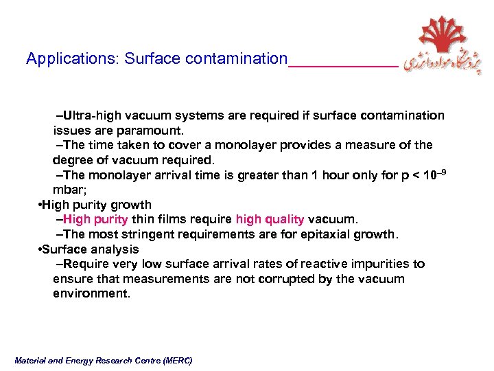 Applications: Surface contamination______ –Ultra-high vacuum systems are required if surface contamination issues are paramount.