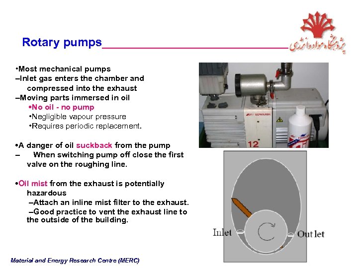 Rotary pumps______________ • Most mechanical pumps –Inlet gas enters the chamber and compressed into