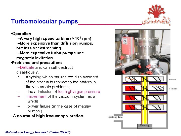 Turbomolecular pumps__________ • Operation –A very high speed turbine (> 104 rpm( –More expensive
