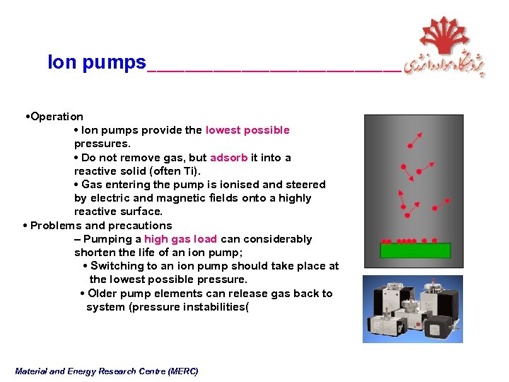 Ion pumps______________ • Operation • Ion pumps provide the lowest possible pressures. • Do