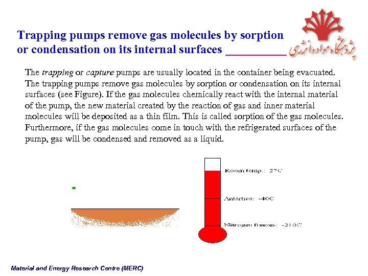 Trapping pumps remove gas molecules by sorption or condensation on its internal surfaces _____