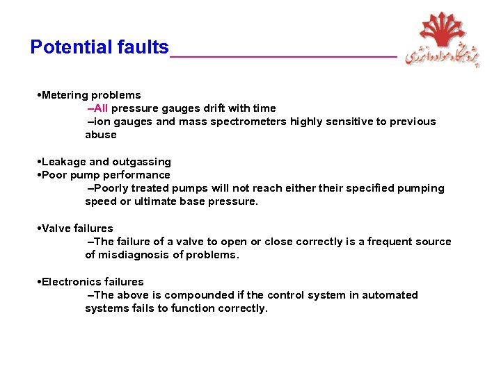 Potential faults___________ • Metering problems –All pressure gauges drift with time –ion gauges and