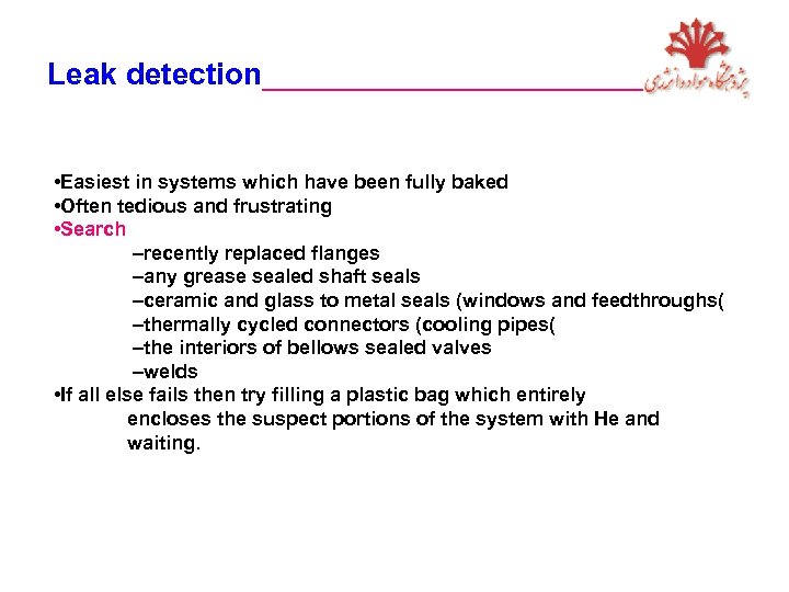 Leak detection____________ • Easiest in systems which have been fully baked • Often tedious