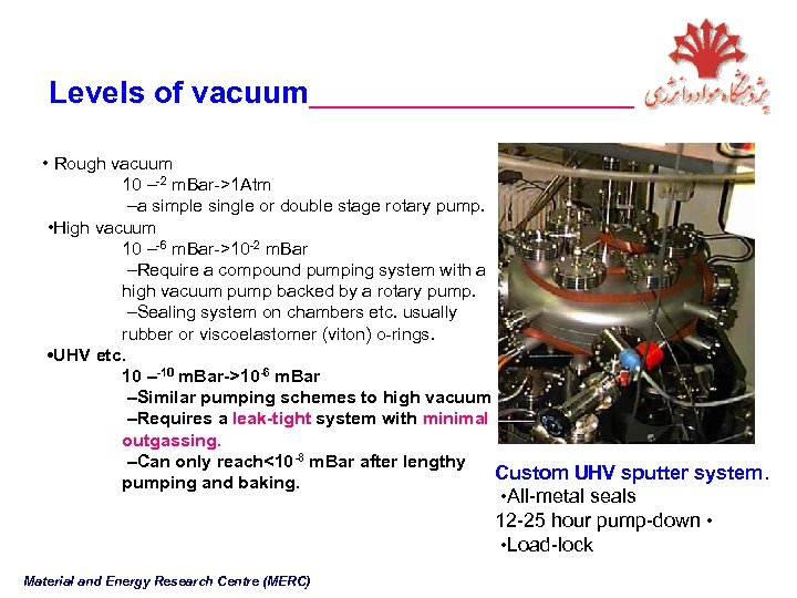 Levels of vacuum___________ • Rough vacuum 10 –-2 m. Bar->1 Atm –a simple single