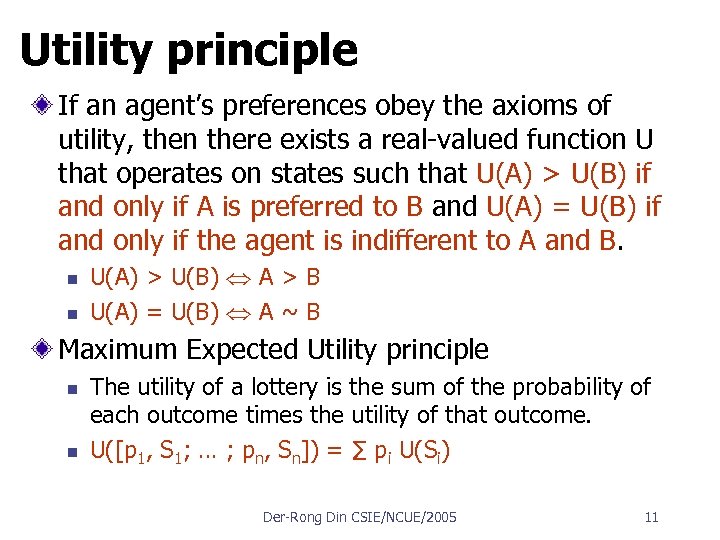 Utility principle If an agent’s preferences obey the axioms of utility, then there exists