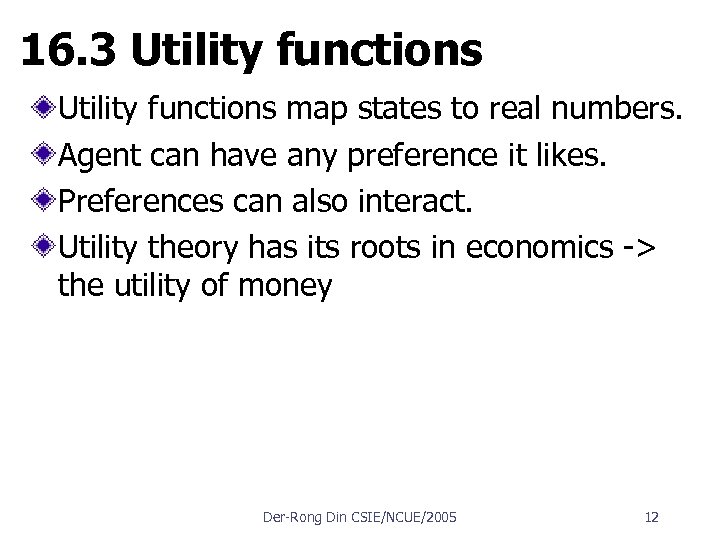 16. 3 Utility functions map states to real numbers. Agent can have any preference