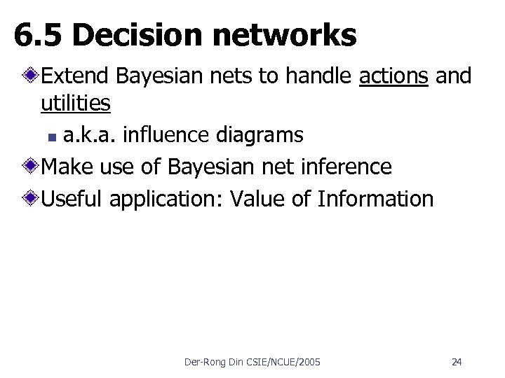 6. 5 Decision networks Extend Bayesian nets to handle actions and utilities n a.