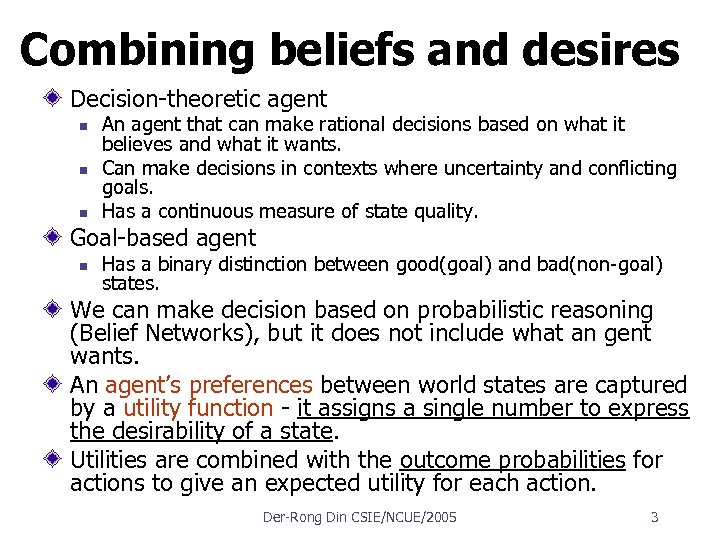 Combining beliefs and desires Decision theoretic agent n n n An agent that can