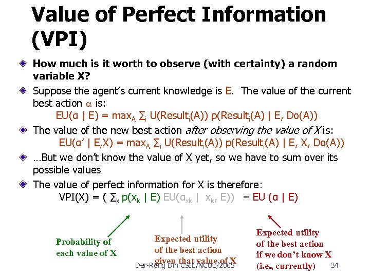 Value of Perfect Information (VPI) How much is it worth to observe (with certainty)