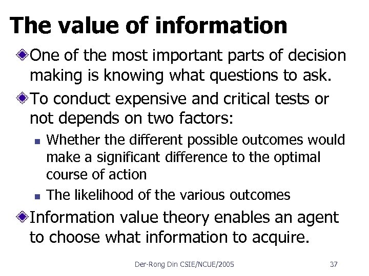 The value of information One of the most important parts of decision making is