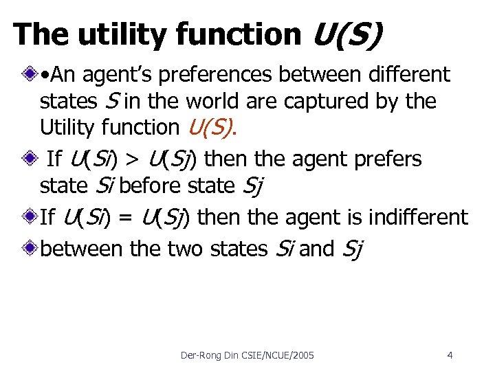 The utility function U(S) • An agent’s preferences between different states S in the