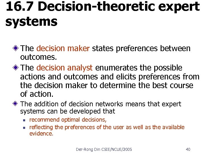 16. 7 Decision-theoretic expert systems The decision maker states preferences between outcomes. The decision