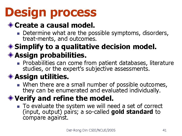 Design process Create a causal model. n Determine what are the possible symptoms, disorders,