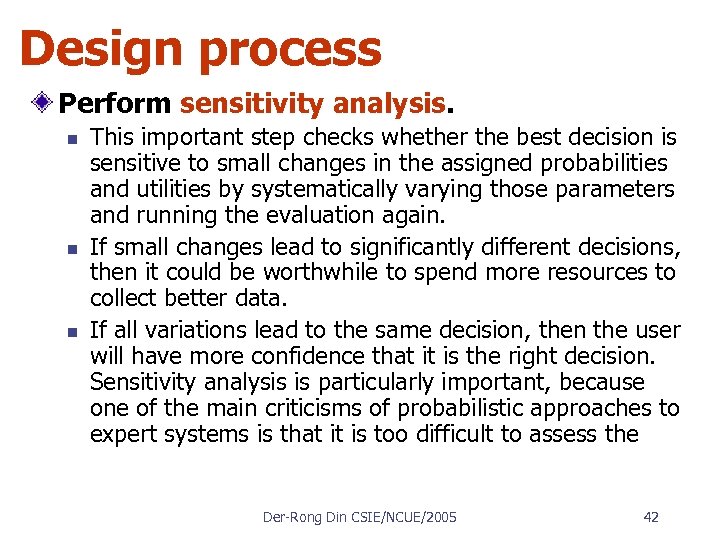 Design process Perform sensitivity analysis. n n n This important step checks whether the