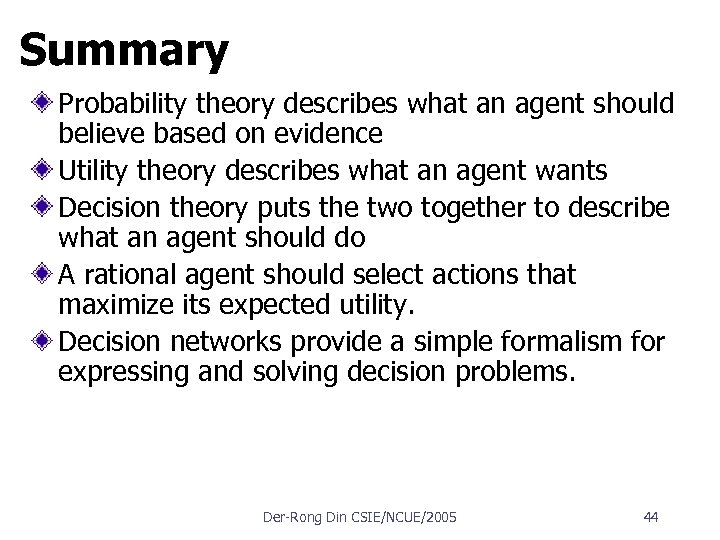 Summary Probability theory describes what an agent should believe based on evidence Utility theory