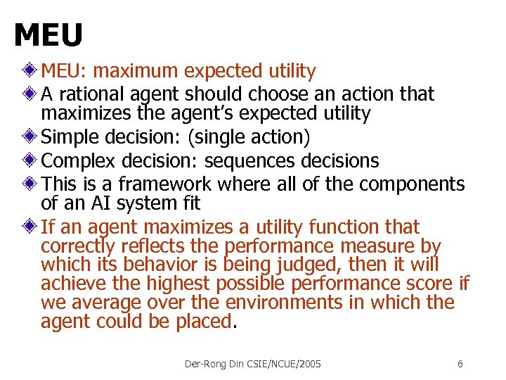MEU MEU: maximum expected utility A rational agent should choose an action that maximizes