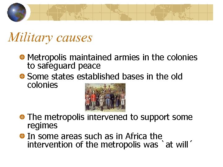 Military causes Metropolis maintained armies in the colonies to safeguard peace Some states established