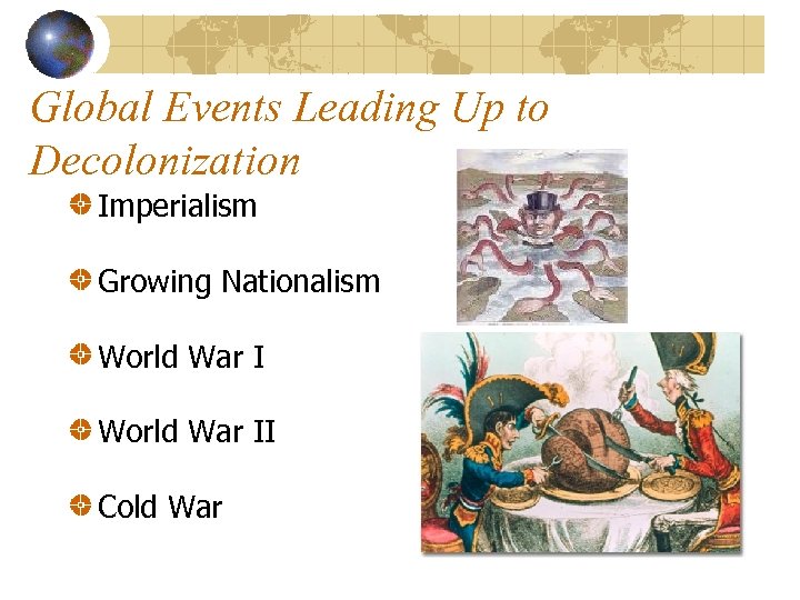 Global Events Leading Up to Decolonization Imperialism Growing Nationalism World War II Cold War