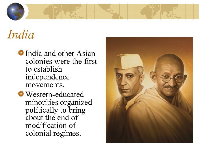 India and other Asian colonies were the first to establish independence movements. Western-educated minorities