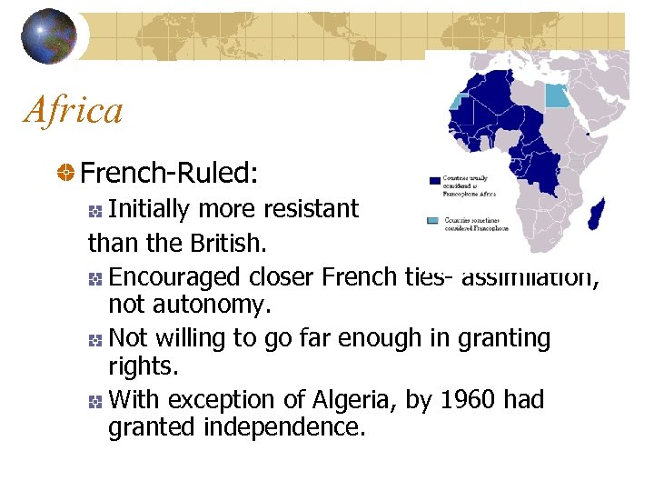 Africa French-Ruled: Initially more resistant than the British. Encouraged closer French ties- assimilation, not