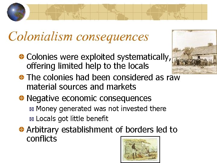 Colonialism consequences Colonies were exploited systematically, offering limited help to the locals The colonies