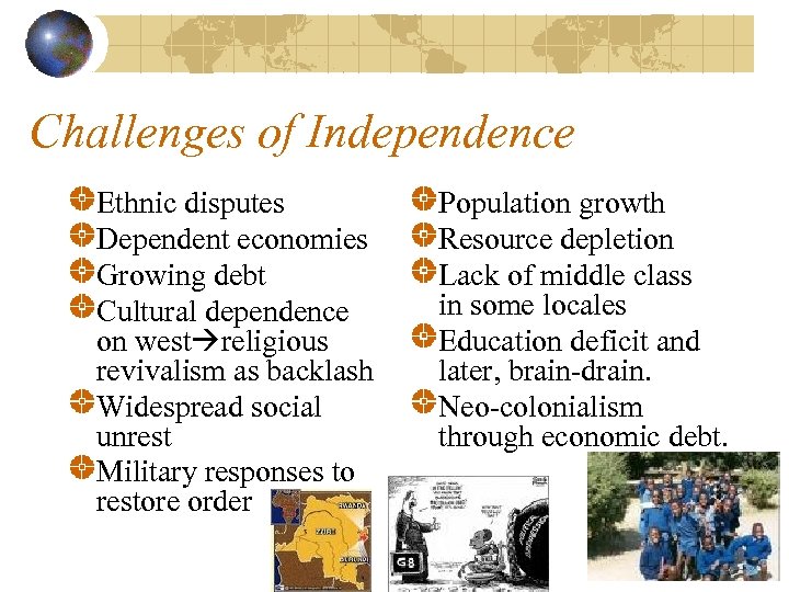 Challenges of Independence Ethnic disputes Dependent economies Growing debt Cultural dependence on west religious