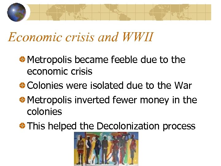 Economic crisis and WWII Metropolis became feeble due to the economic crisis Colonies were