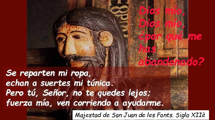 Dios mío, ¿por qué me has abandonado? Se reparten mi ropa, echan a suertes