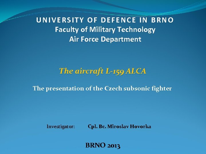 UNIVERSITY OF DEFENCE IN BRNO Faculty of Military Technology Air Force Department Departmen The