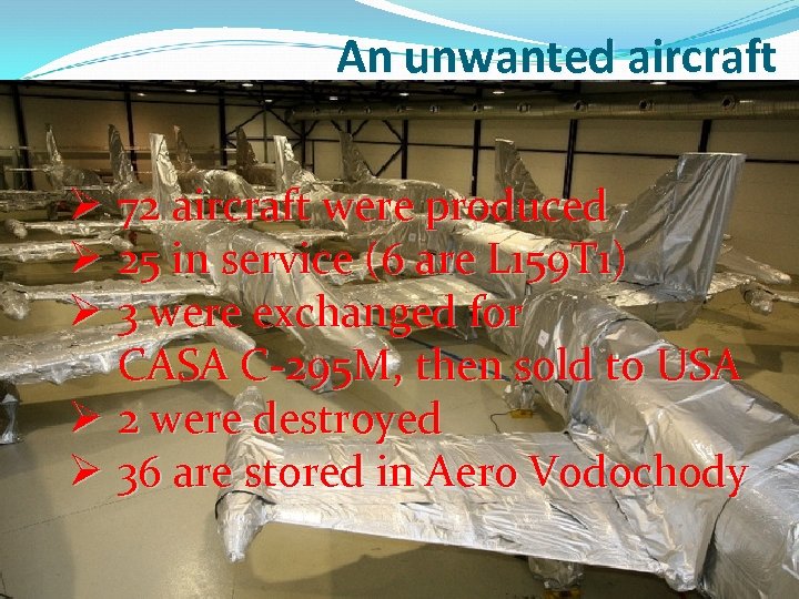 An unwanted aircraft Ø 72 aircraft were produced Ø 25 in service (6 are