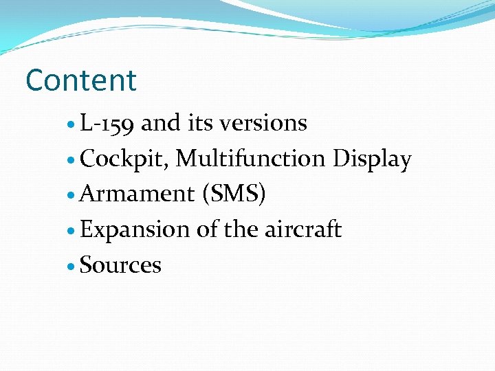 Content L-159 and its versions Cockpit, Multifunction Display Armament (SMS) Expansion of the aircraft