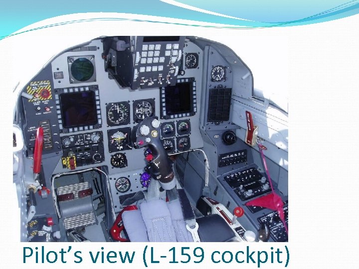 Pilot’s view (L-159 cockpit) 