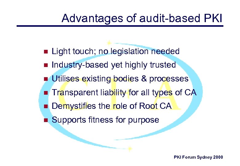 Advantages of audit-based PKI n Light touch; no legislation needed n Industry-based yet highly