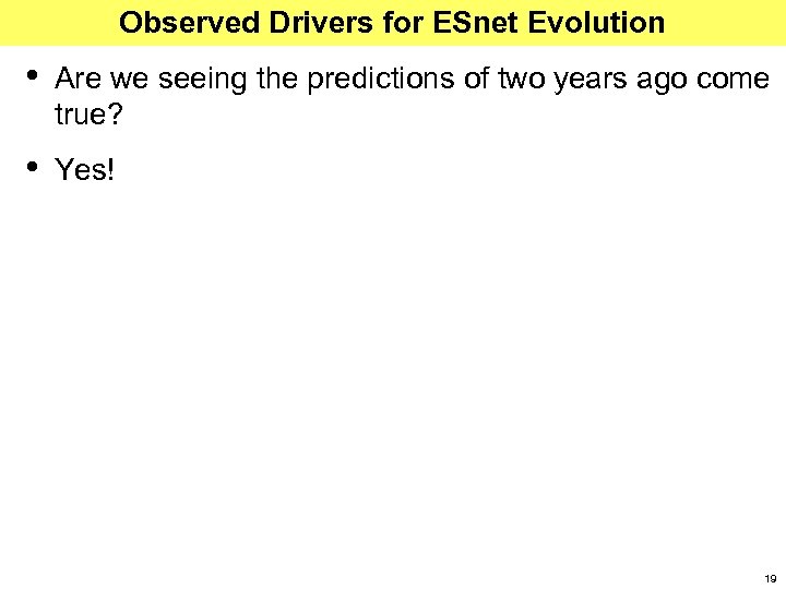 Observed Drivers for ESnet Evolution • Are we seeing the predictions of two years